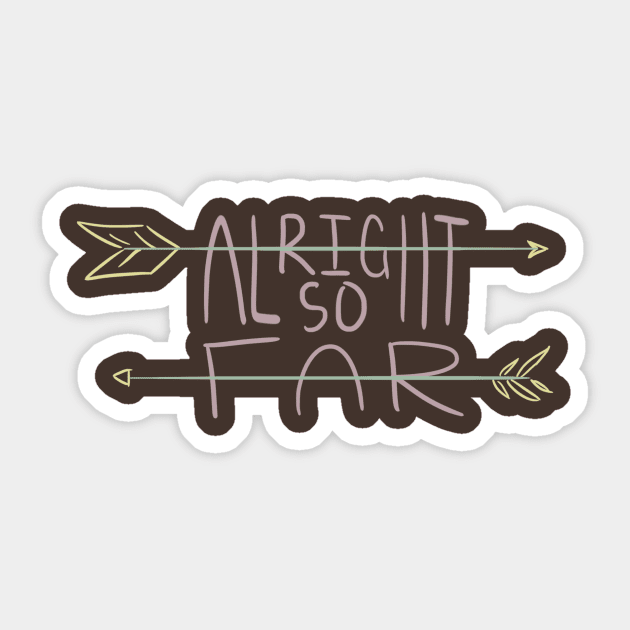 Alright so Far Sticker by Gnomely